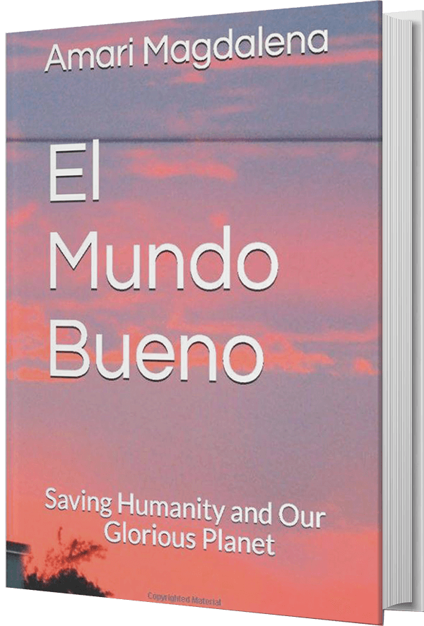 El Mundo Bueno: Saving Humanity and our Glorious Planet